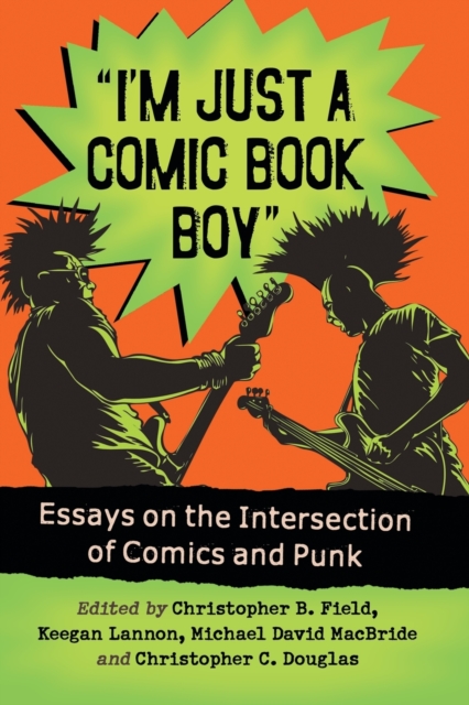 I'm Just a Comic Book Boy : Essays on the Intersection of Comics and Punk, Paperback / softback Book