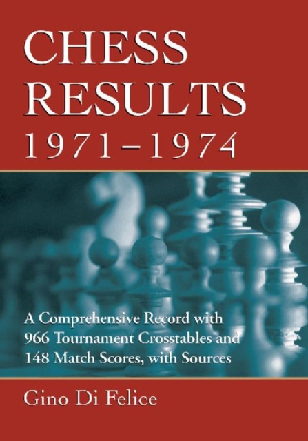 Chess Results, 1971-1974 : A Comprehensive Record with 966 Tournament Crosstables and 148 Match Scores, with Sources, Paperback / softback Book