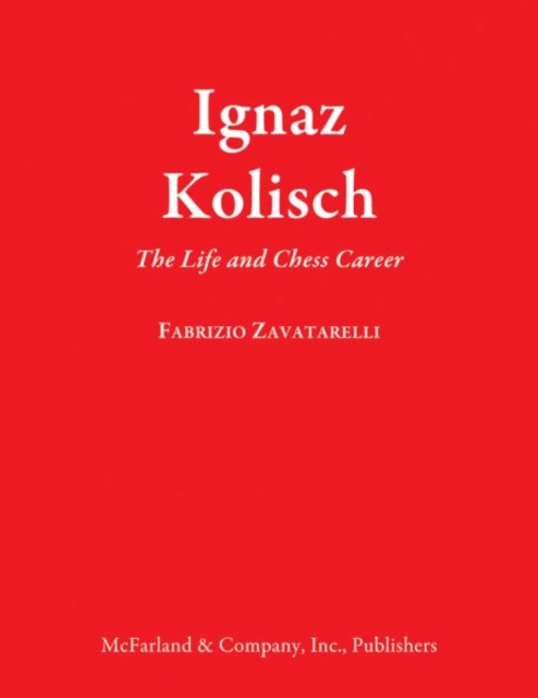 Ignaz Kolisch : The Life and Chess Career, Hardback Book
