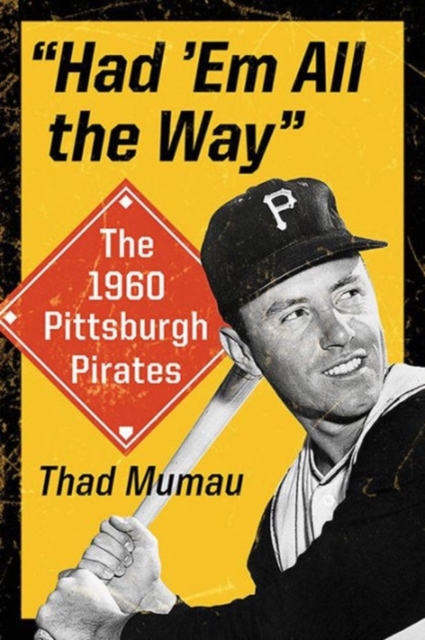 Had 'Em All the Way : The 1960 Pittsburgh Pirates, Paperback / softback Book