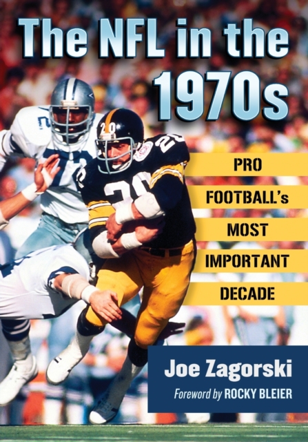 The NFL in the 1970s : Pro Football's Most Important Decade, Paperback / softback Book