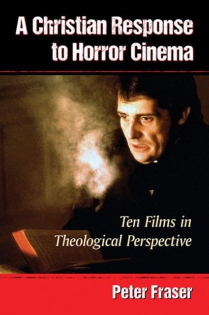 A Christian Response to Horror Cinema : Ten Films in Theological Perspective, Paperback / softback Book
