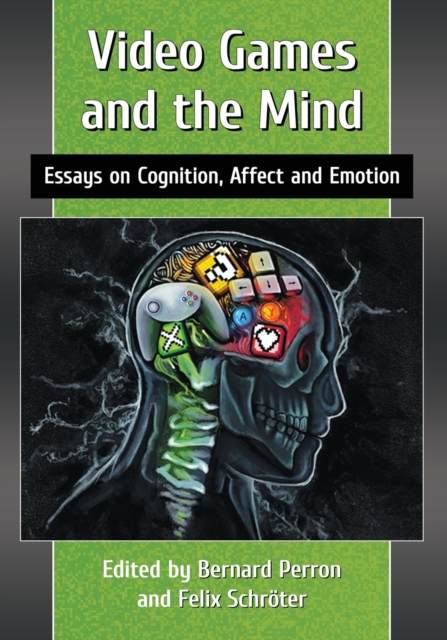 Video Games and the Mind : Essays on Cognition, Affect and Emotion, Paperback / softback Book