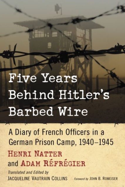 Five Years Behind Hitler's Barbed Wire : A Diary of French Officers in a German Prison Camp, 1940-1945, Paperback / softback Book