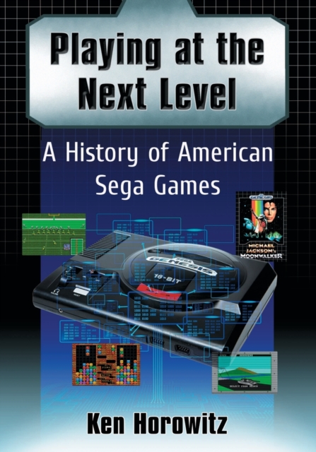 Playing at the Next Level : A History of American Sega Games, Paperback / softback Book