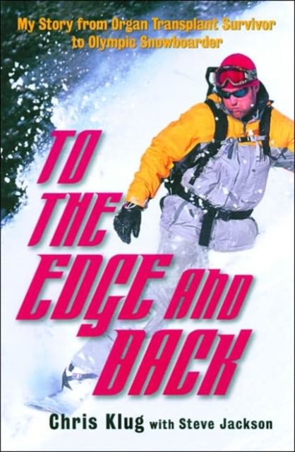 To the Edge and Back : My Story from Organ Transplant Survivor to Olympic Snowboarder, Paperback / softback Book