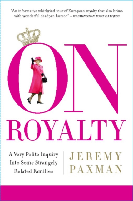 On Royalty : A Very Polite Inquiry into Some Strangely Related Families, EPUB eBook