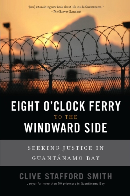 Eight O'Clock Ferry to the Windward Side : Seeking Justice In Guantanamo Bay, EPUB eBook