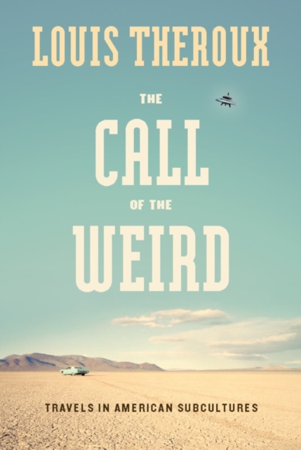The Call of the Weird : Encounters with Survivalists, Porn Stars, Alien Killers, and Ike Turner, EPUB eBook