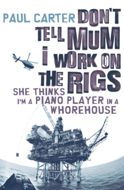 Don't Tell Mom I Work on the Rigs : She Thinks I'm a Piano Player in a Whorehouse, EPUB eBook