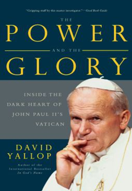 The Power and the Glory : Inside the Dark Heart of Pope John Paul II's Vatican, EPUB eBook