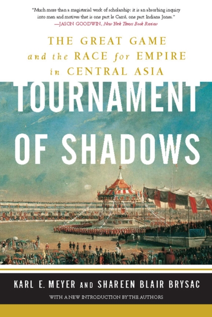 Tournament of Shadows : The Great Game and the Race for Empire in Central Asia, EPUB eBook