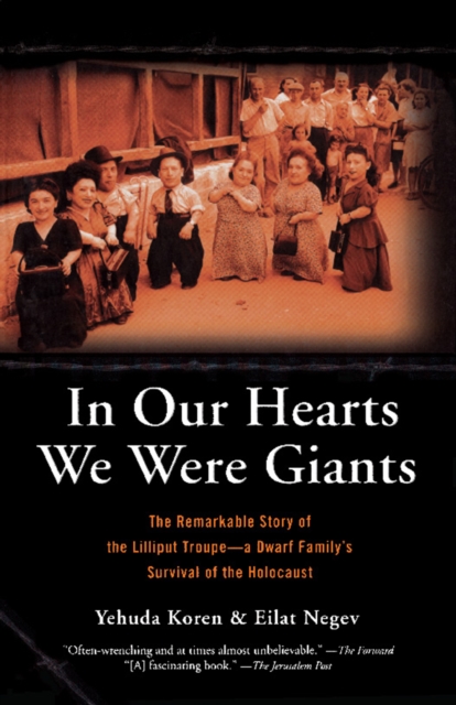 In Our Hearts We Were Giants : The Remarkable Story of the Lilliput Troupe--A Dwarf Family's Survival of the Holocaust, EPUB eBook