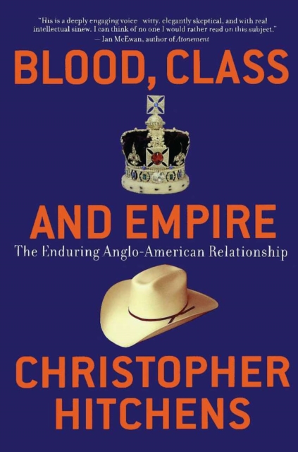 Blood, Class and Empire : The Enduring Anglo-American Relationship, EPUB eBook