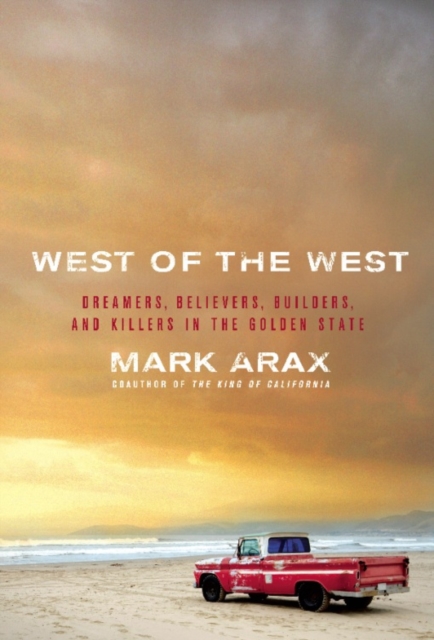 West of the West : Dreamers, Believers, Builders, and Killers in the Golden State, EPUB eBook