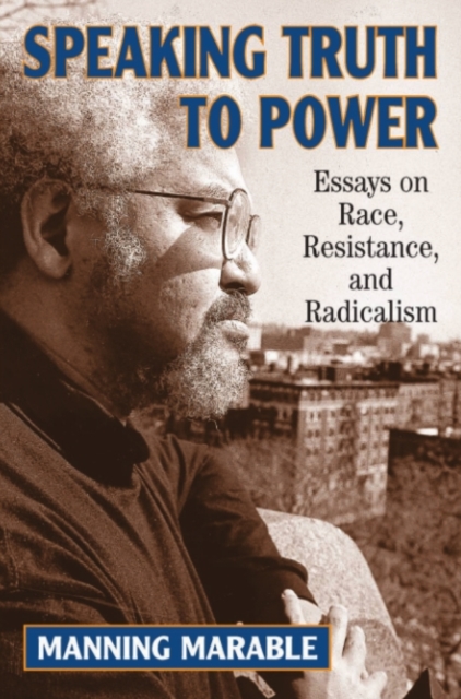Speaking Truth To Power : Essays On Race, Resistance, And Radicalism, PDF eBook