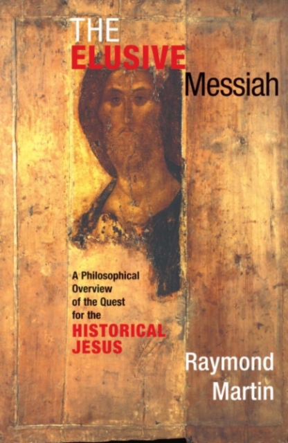 The Elusive Messiah : A Philosophical Overview Of The Quest For The Historical Jesus, PDF eBook