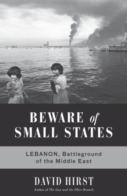Beware of Small States : Lebanon, Battleground of the Middle East, EPUB eBook