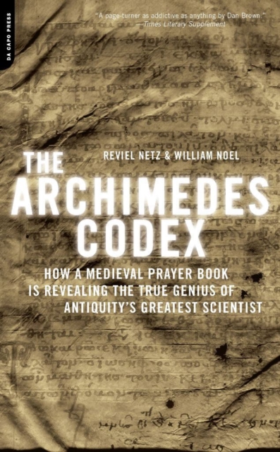 The Archimedes Codex : How a Medieval Prayer Book Is Revealing the True Genius of Antiquity's Greatest Scientist, EPUB eBook