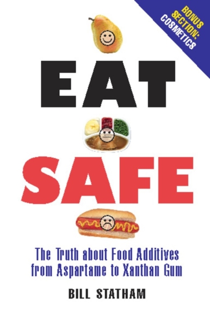 Eat Safe : The Truth about Additives from Aspartame to Xanthan Gum, EPUB eBook