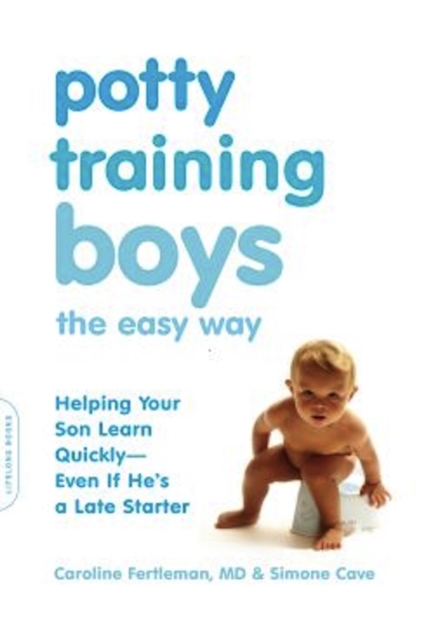 Potty Training Boys the Easy Way : Helping Your Son Learn Quickly--Even If He's a Late Starter, EPUB eBook
