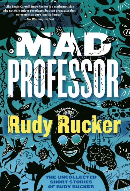 Mad Professor : The Uncollected Short Stories of Rudy Rucker, EPUB eBook