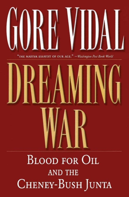 Dreaming War : Blood for Oil and the Cheney-Bush Junta, EPUB eBook