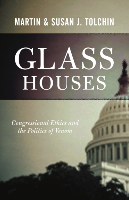 Glass Houses : Congressional Ethics And The Politics Of Venom, PDF eBook