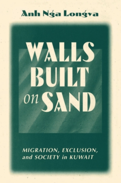 Walls Built On Sand : Migration, Exclusion, And Society In Kuwait, PDF eBook