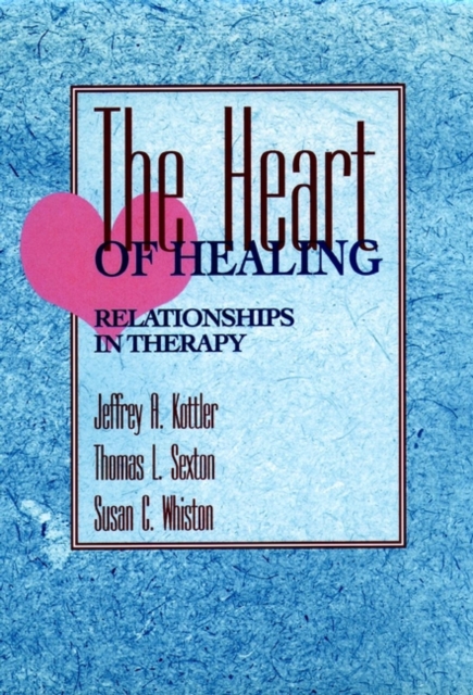 The Heart of Healing : Relationships in Therapy, Hardback Book