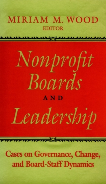 Nonprofit Boards and Leadership : Cases on Governance, Change, and Board-Staff Dynamics, Hardback Book