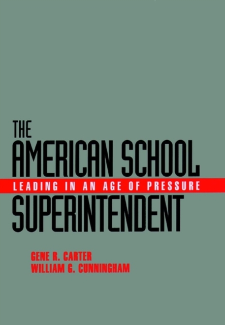 The American School Superintendent : Leading in an Age of Pressure, Hardback Book