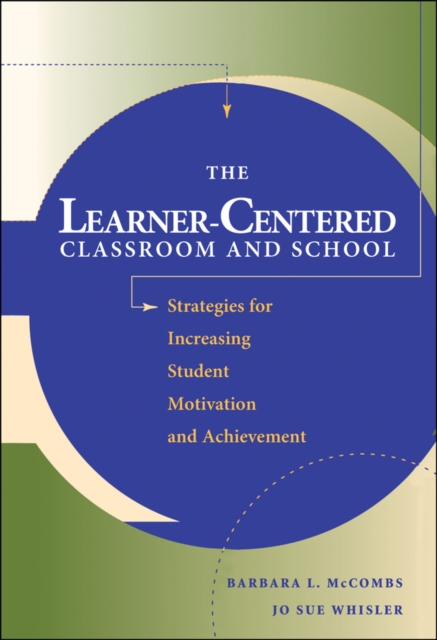 The Learner-Centered Classroom and School : Strategies for Increasing Student Motivation and Achievement, Hardback Book