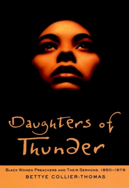 Daughters of Thunder : Black Women Preachers and Their Sermons, 1850-1979, Hardback Book