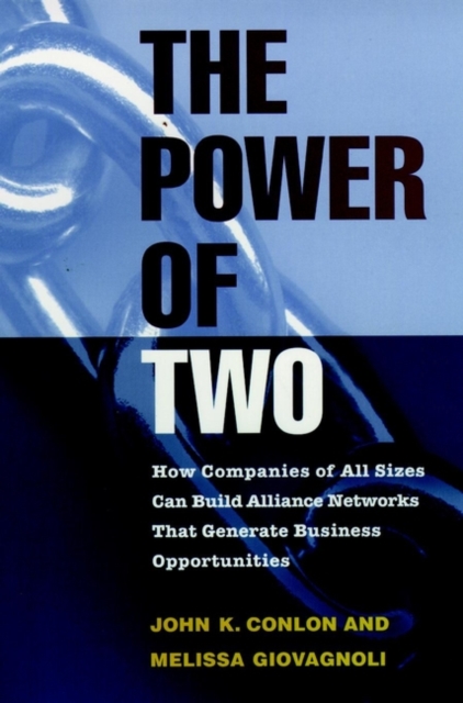 The Power of Two : How Companies of All Sizes Can Build Alliance Networks That Generate Business Opportunities, Paperback / softback Book