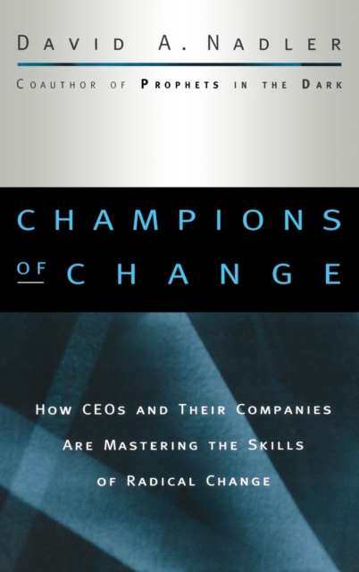 Champions of Change : How CEOs and Their Companies are Mastering the Skills of Radical Change, Hardback Book
