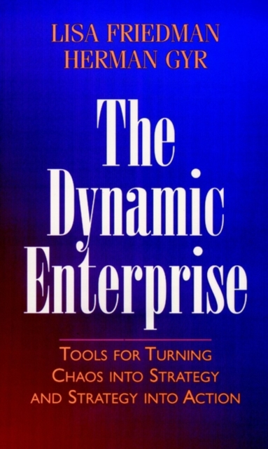 The Dynamic Enterprise : Tools for Turning Chaos into Strategy and Strategy into Action, Hardback Book