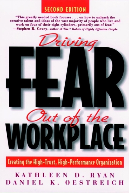Driving Fear Out of the Workplace : Creating the High-Trust, High-Performance Organization, Paperback / softback Book