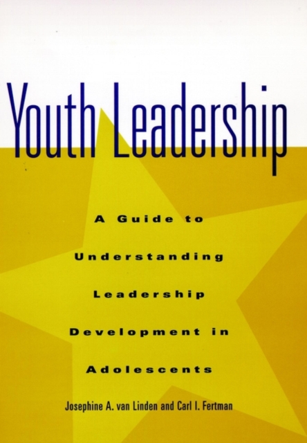 Youth Leadership : A Guide to Understanding Leadership Development in Adolescents, Hardback Book