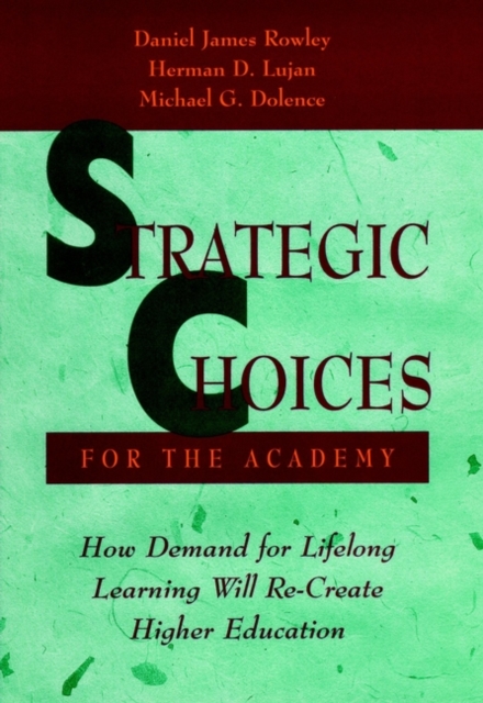 Strategic Choices for the Academy : How Demand for Lifelong Learning Will Recreate Higher Education, Hardback Book