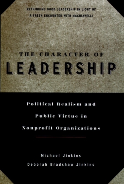 The Character of Leadership : Political Realism and Public Virtue in Nonprofit Organizations, Paperback / softback Book