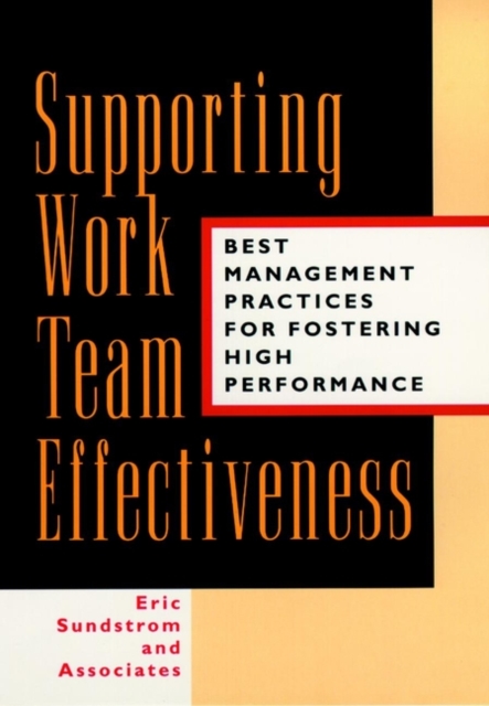Supporting Work Team Effectiveness : Best Management Practices for Fostering High Performance, Hardback Book