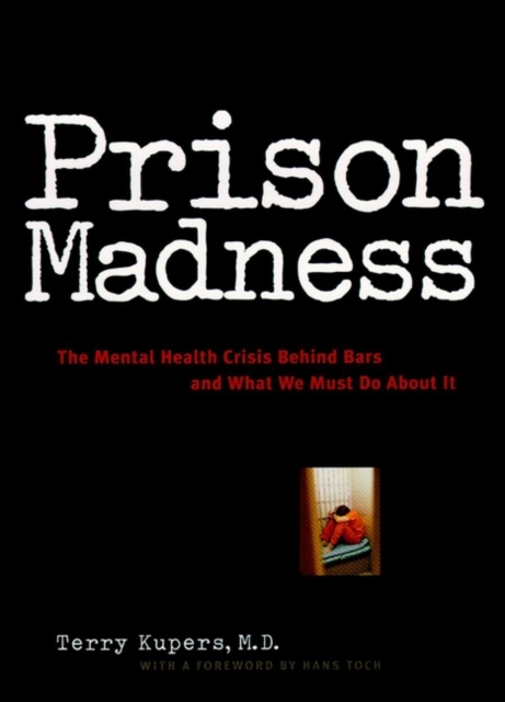 Prison Madness : The Mental Health Crisis Behind Bars and What We Must Do About It, Hardback Book