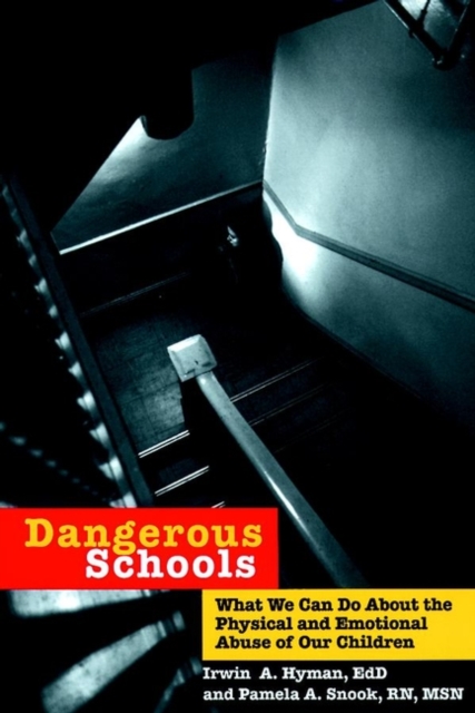 Dangerous Schools : What We Can Do About the Physical and Emotional Abuse of Our Children, Hardback Book
