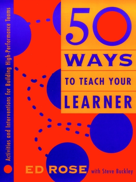 50 Ways to Teach Your Learner : Activities and Interventions for Building High-Performance Teams, Paperback / softback Book