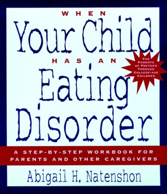 When Your Child Has an Eating Disorder : A Step-by-Step Workbook for Parents and Other Caregivers, Paperback / softback Book