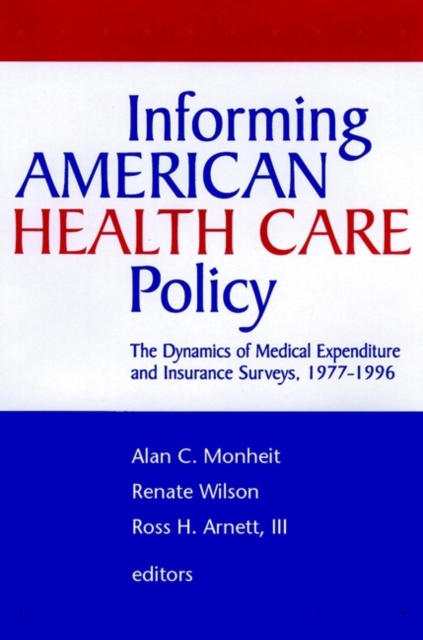 Informing American Health Care Policy : The Dynamics of Medical Expenditure and Insurance Surveys, 1977-1996, Hardback Book