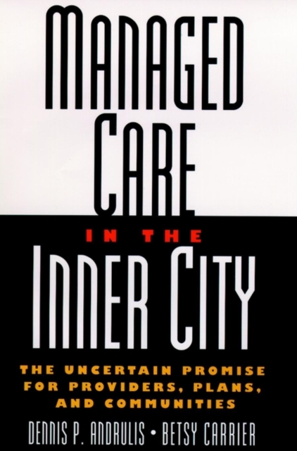 Managed Care in the Inner City : The Uncertain Promise for Providers, Plans, and Communities, Hardback Book