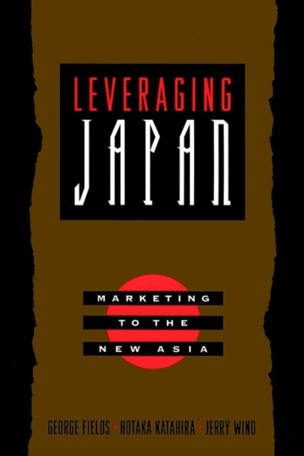 Leveraging Japan : Marketing to the New Asia, Hardback Book