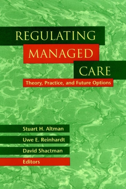 Regulating Managed Care : Theory, Practice, and Future Options, Hardback Book